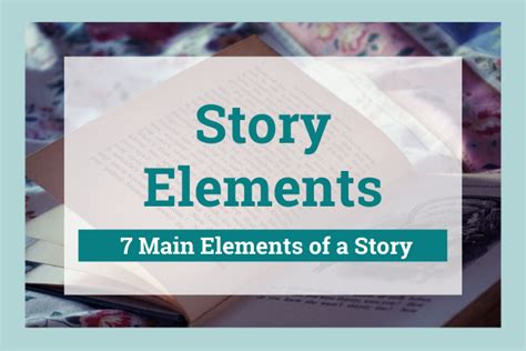 what are the 7 elements of a story|The 7 Main Story Elements (And Why You Needing Them).